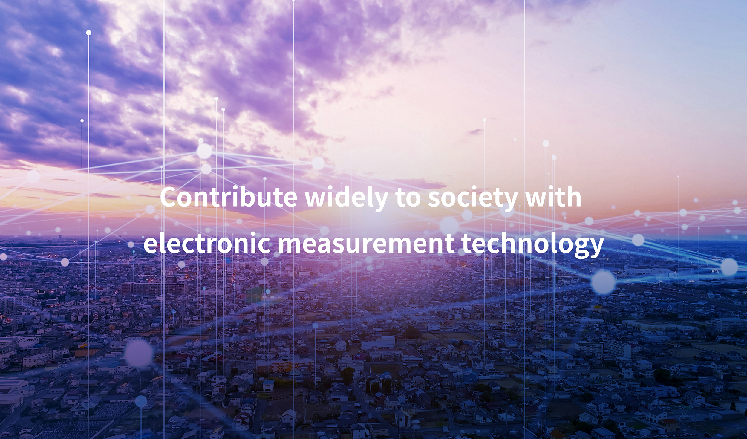 Contribute widely to society with electronic measurement technology