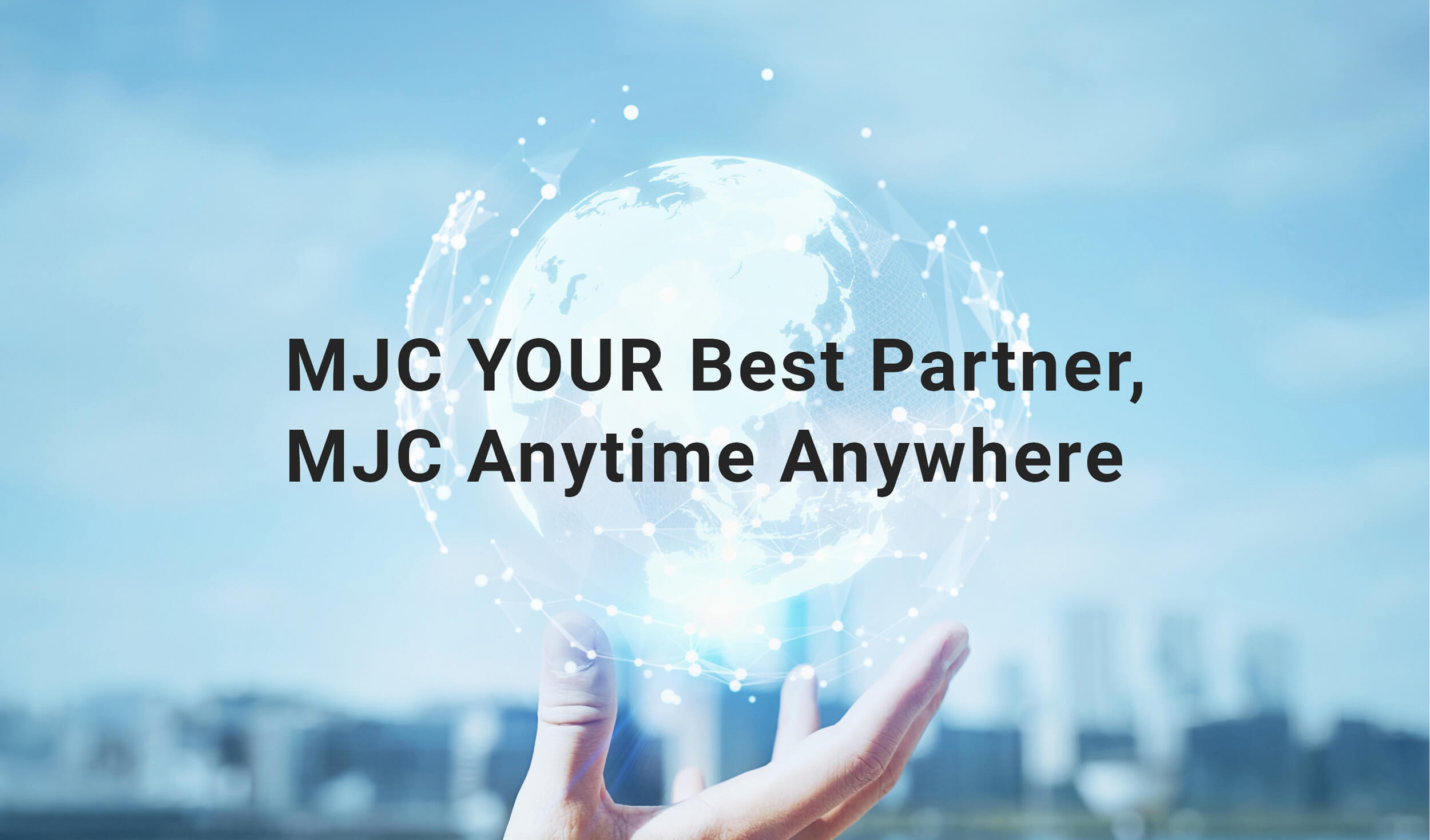 MJC YOUR Best Partner, MJC Anytime Anywhere
